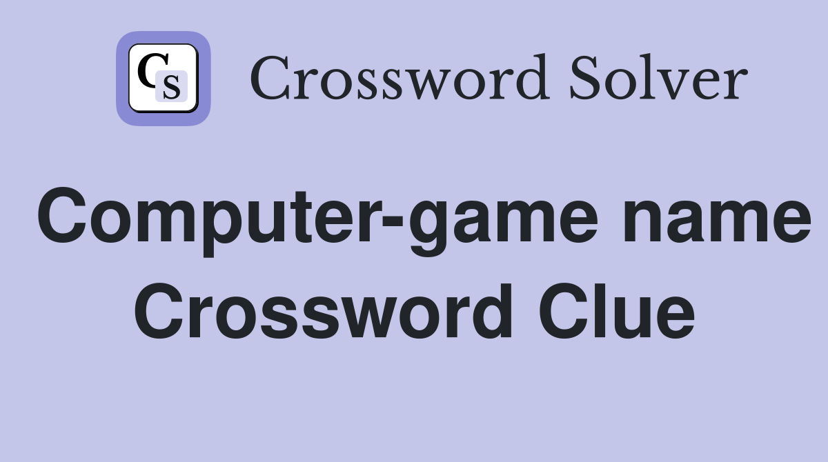 Computer-game name Crossword Clue