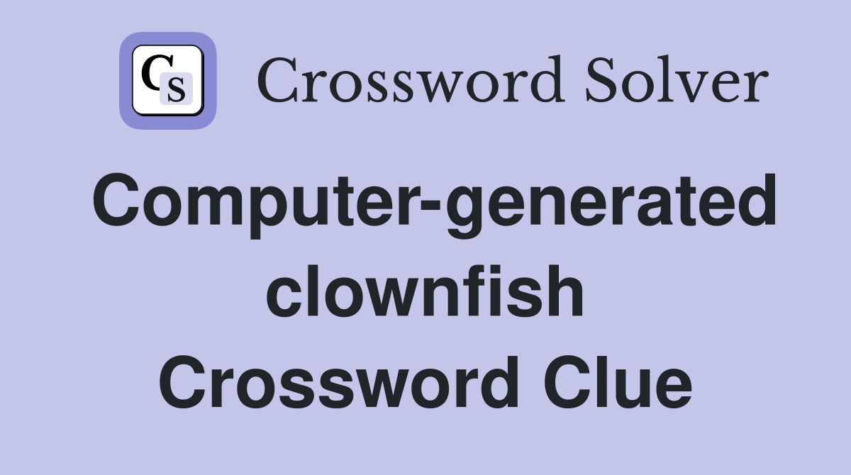 Computer-generated clownfish Crossword Clue