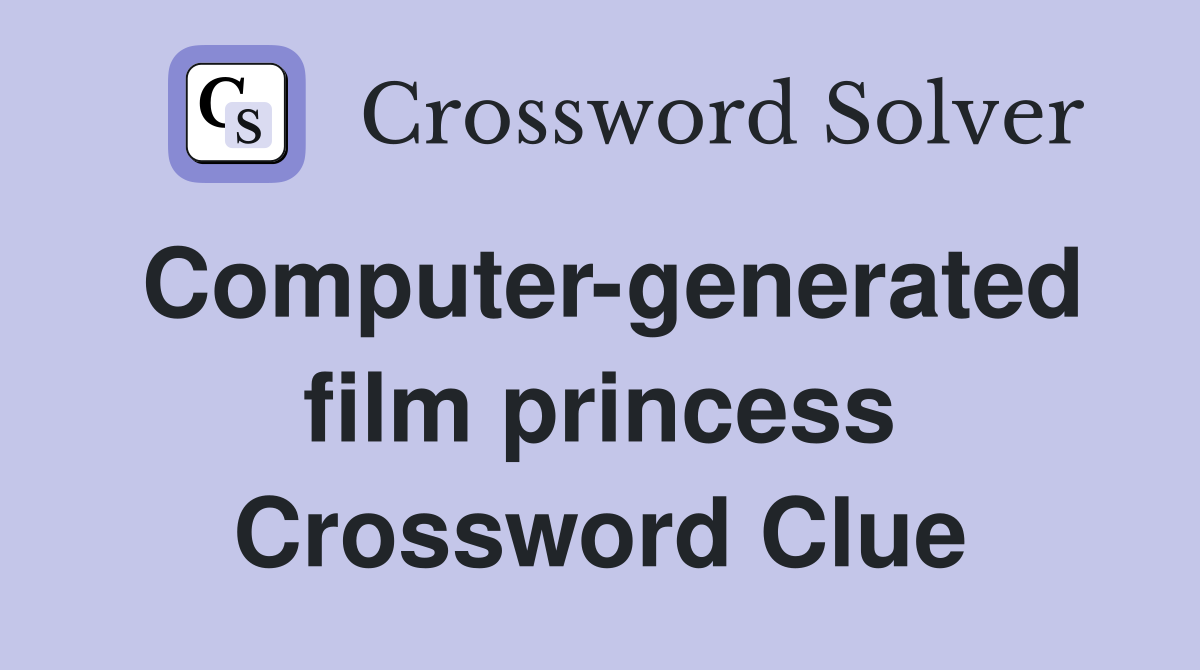 Computer-generated film princess Crossword Clue