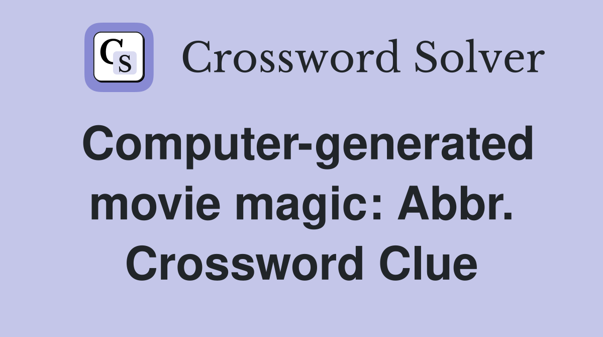Computer-generated movie magic: Abbr. Crossword Clue