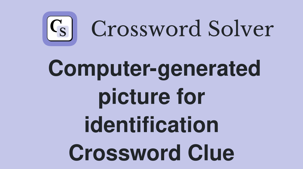 Computer-generated picture for identification Crossword Clue