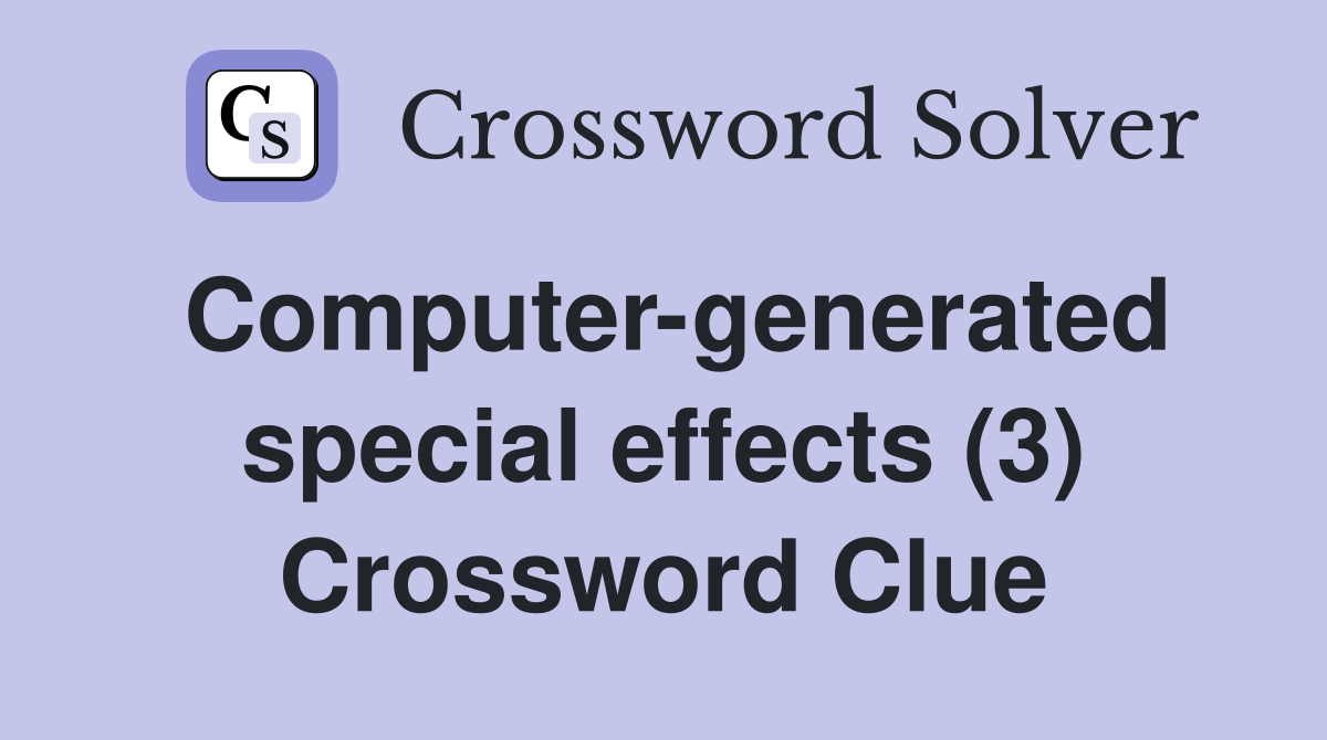 Computer-generated special effects (3) Crossword Clue