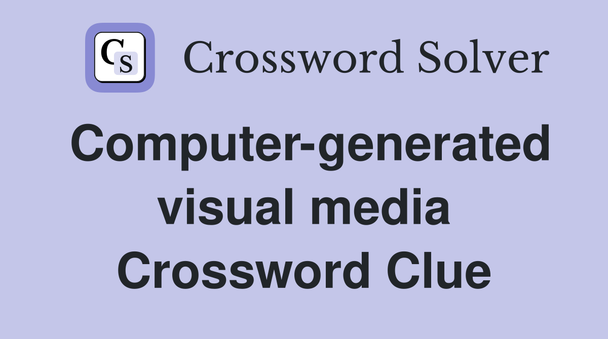 Computer-generated visual media Crossword Clue
