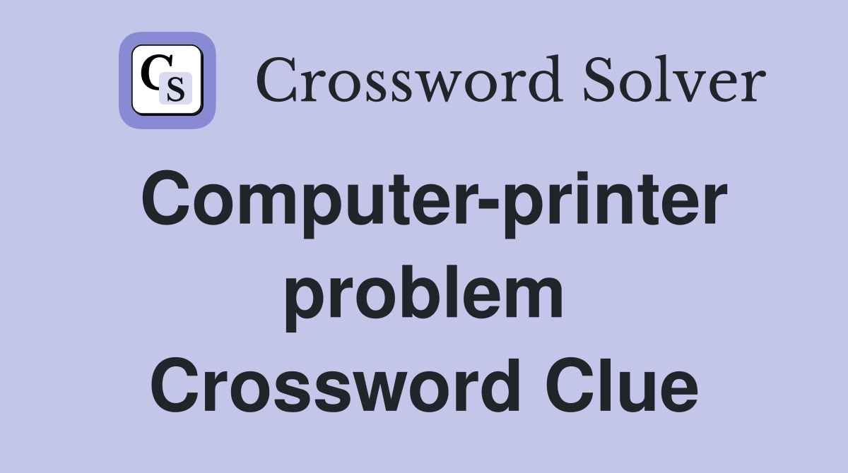 Computer-printer problem Crossword Clue