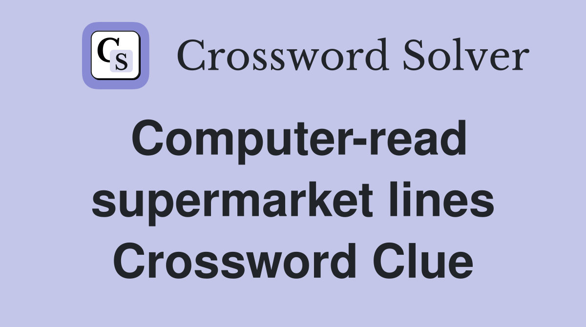 Computer-read supermarket lines Crossword Clue