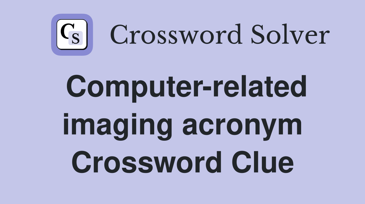 Computer-related imaging acronym Crossword Clue
