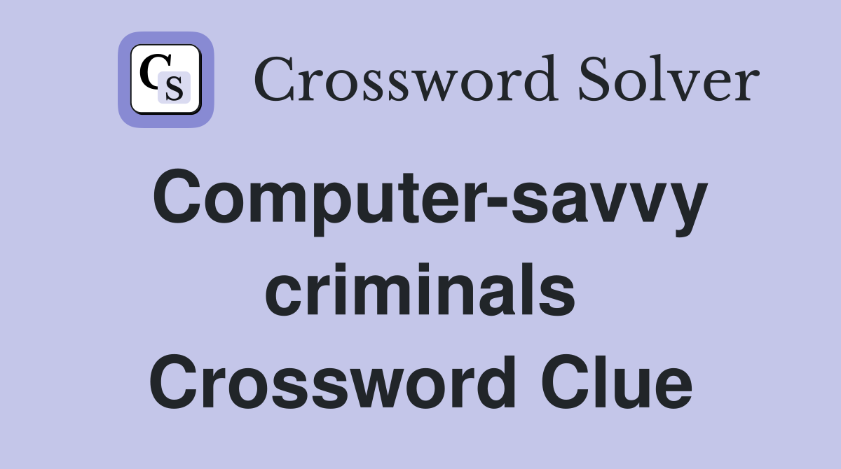 Computer-savvy criminals Crossword Clue