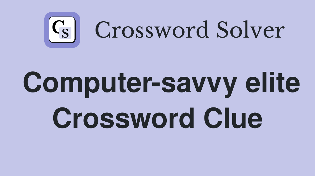 Computer-savvy elite Crossword Clue