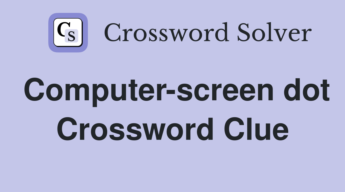 Computer-screen dot Crossword Clue