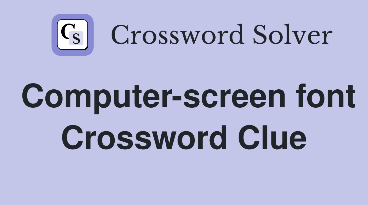 Computer-screen font Crossword Clue