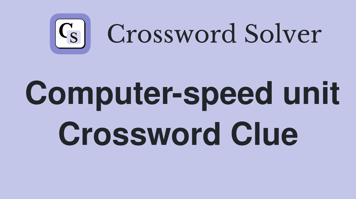 Computer-speed unit Crossword Clue