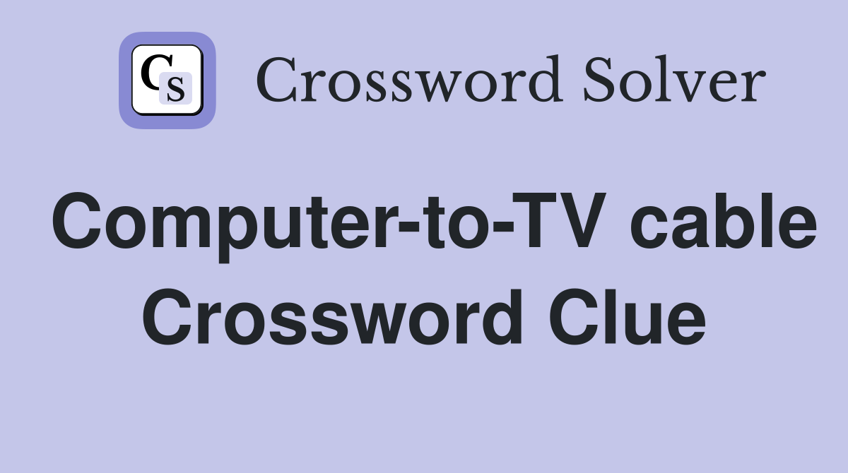 Computer-to-TV cable Crossword Clue