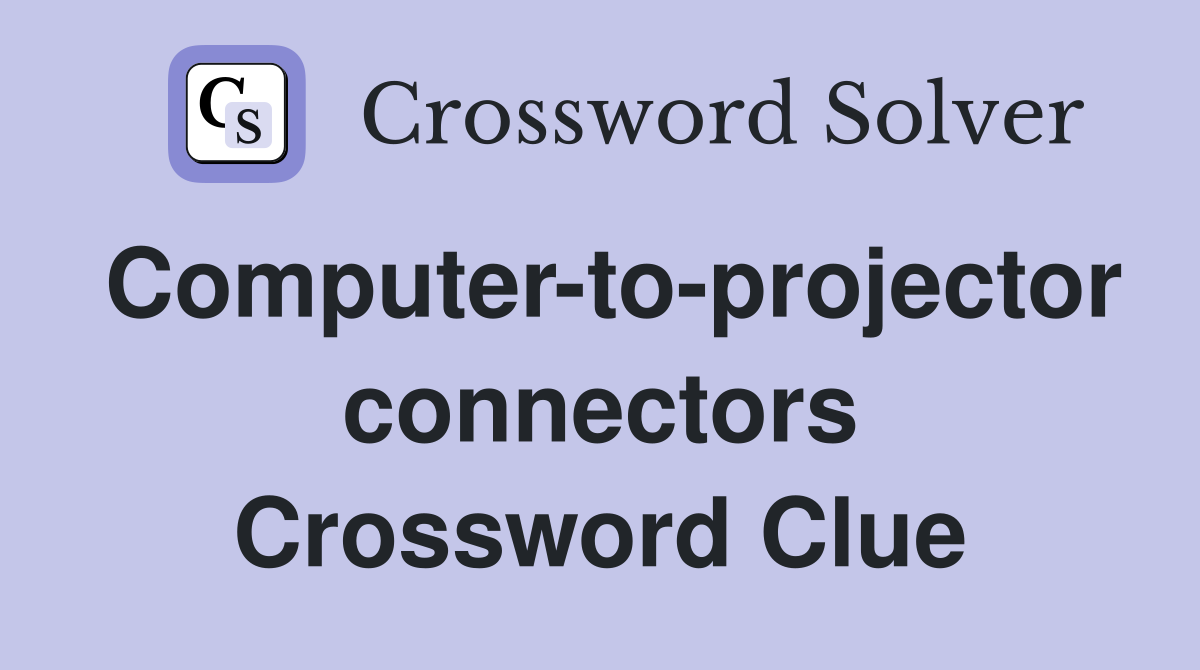 Computer-to-projector connectors Crossword Clue