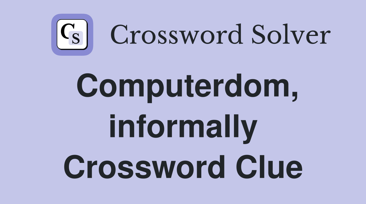 Computerdom, informally Crossword Clue