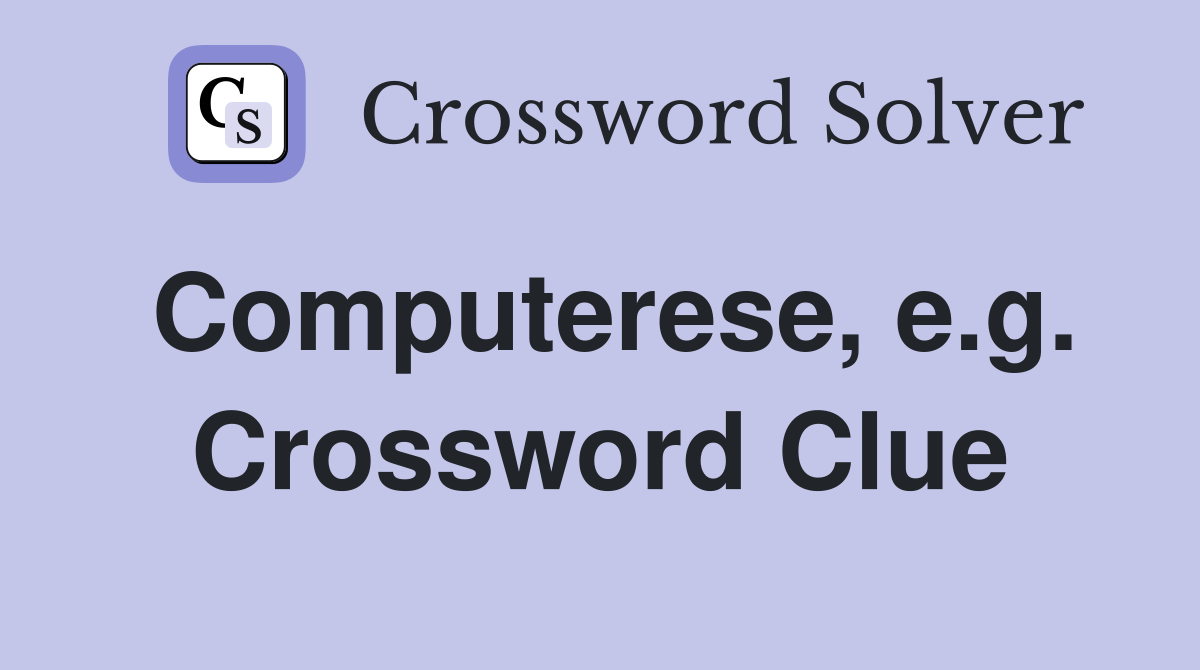 Computerese, e.g. Crossword Clue