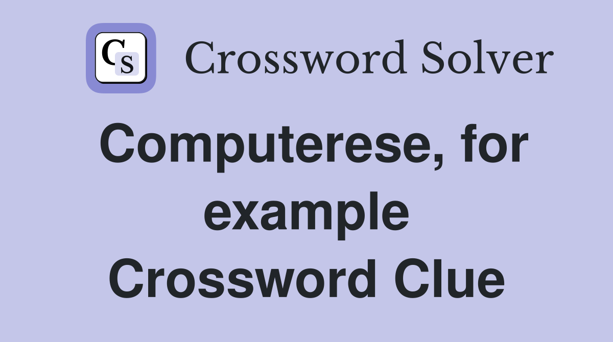 Computerese, for example Crossword Clue