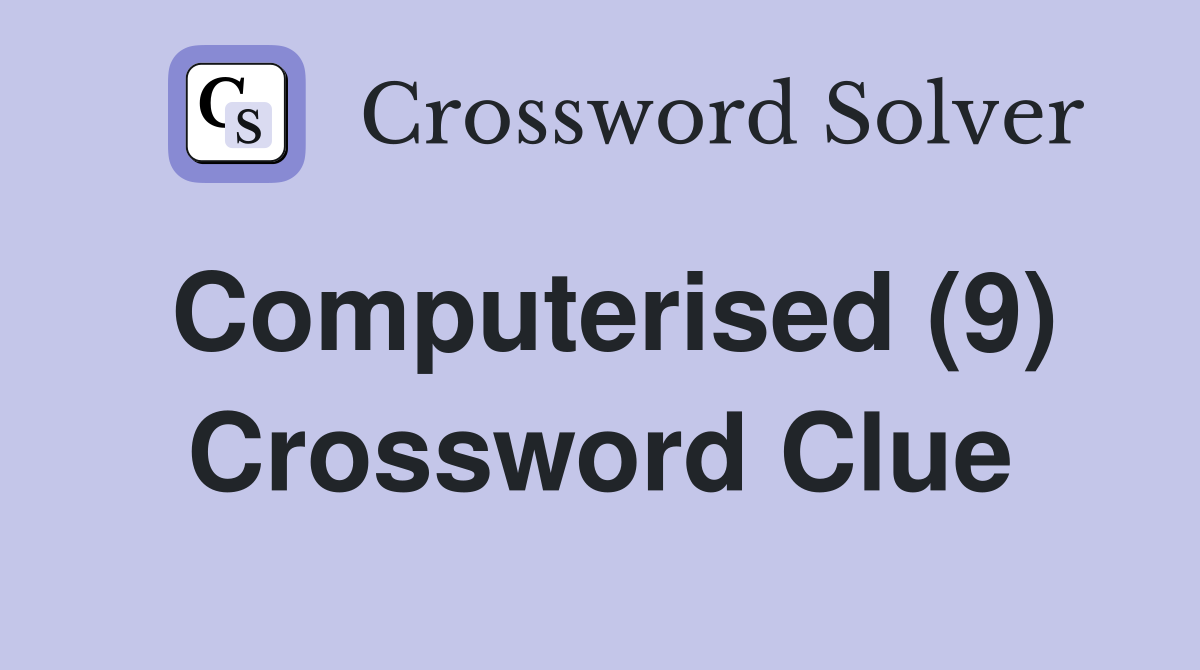 Computerised (9) Crossword Clue