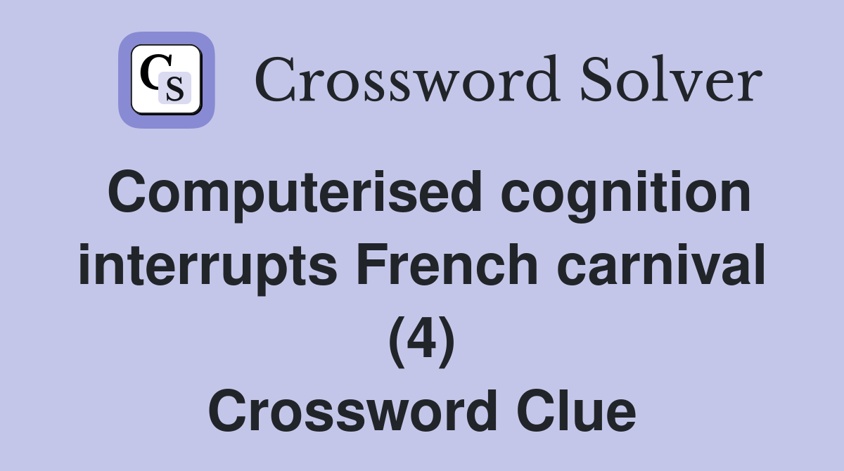 Computerised cognition interrupts French carnival (4) Crossword Clue