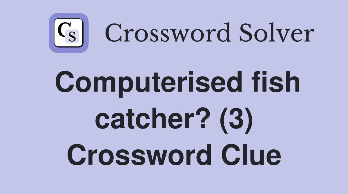 Computerised fish catcher? (3) Crossword Clue