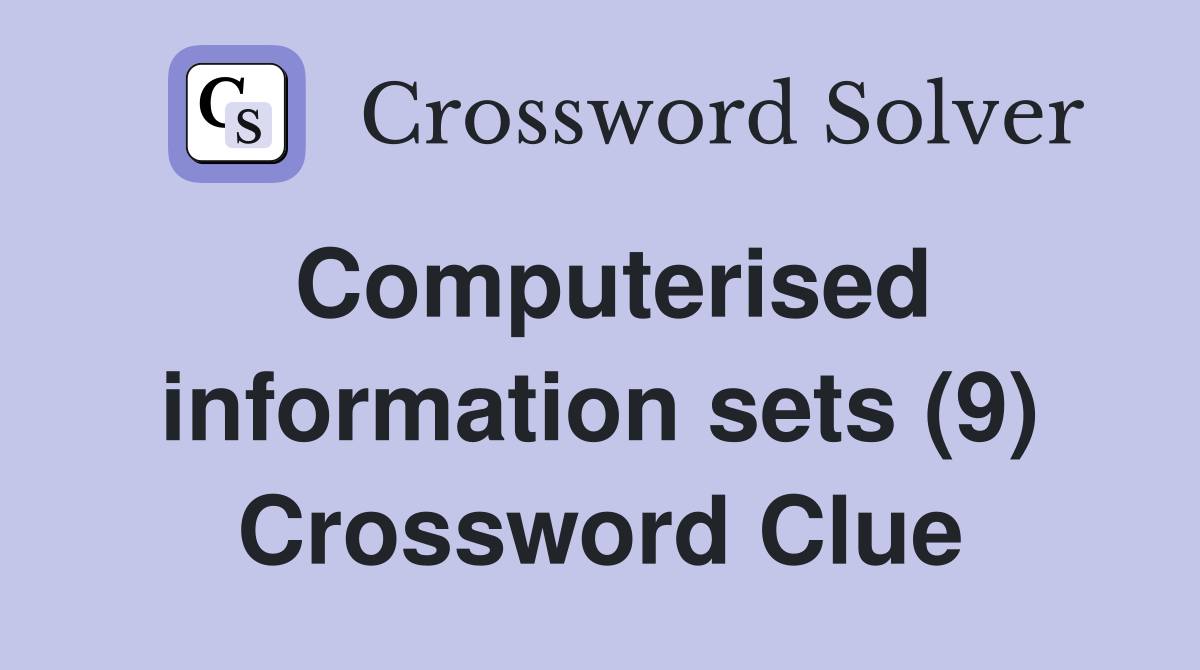 Computerised information sets (9) Crossword Clue