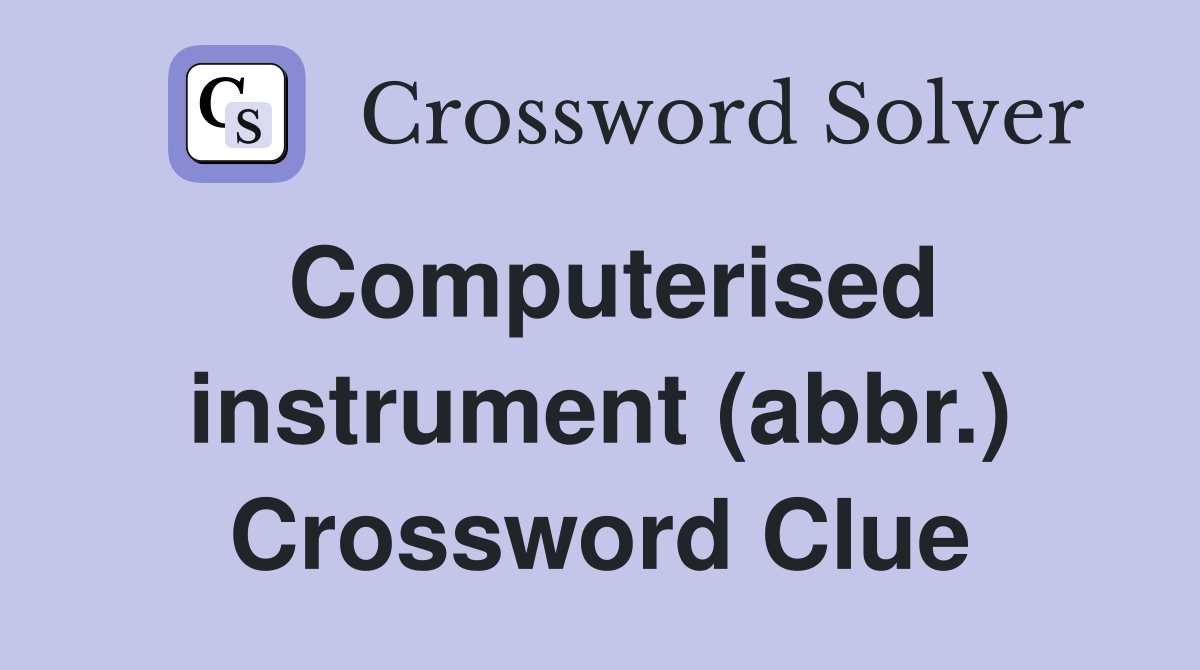 Computerised instrument (abbr.) Crossword Clue