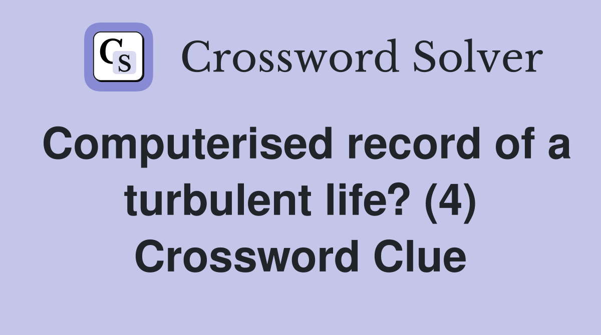 Computerised record of a turbulent life? (4) Crossword Clue