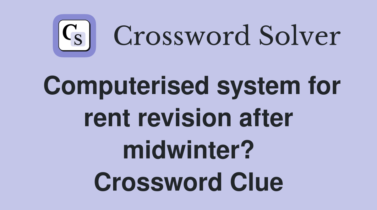 Computerised system for rent revision after midwinter? Crossword Clue