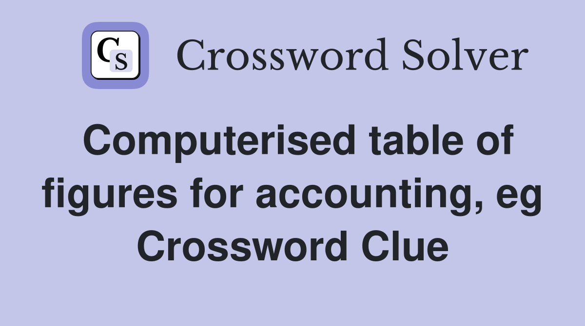 Computerised table of figures for accounting, eg Crossword Clue