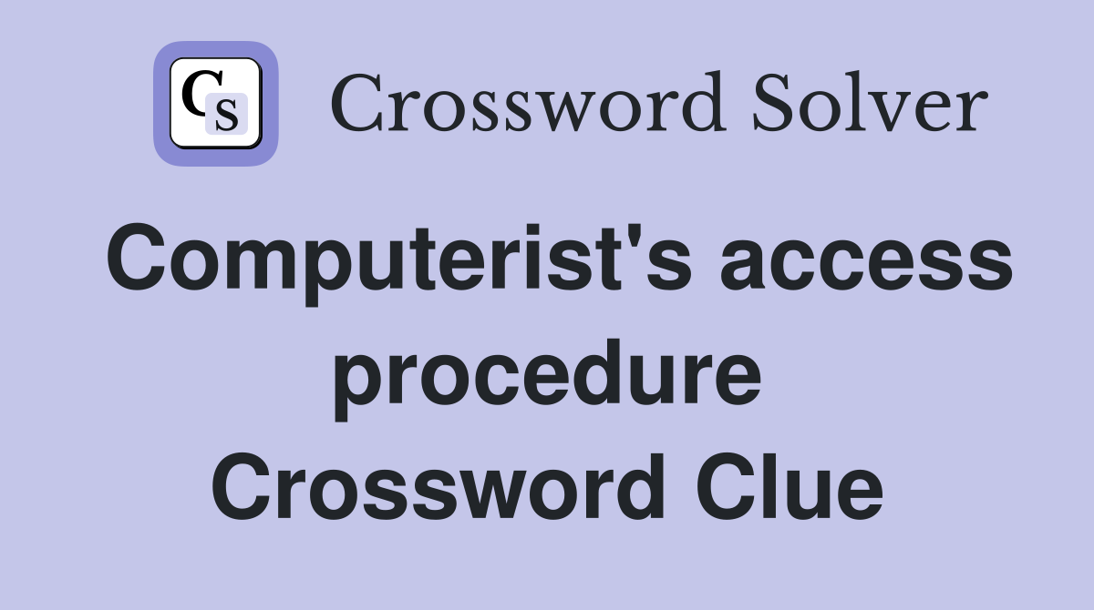 Computerist's access procedure Crossword Clue