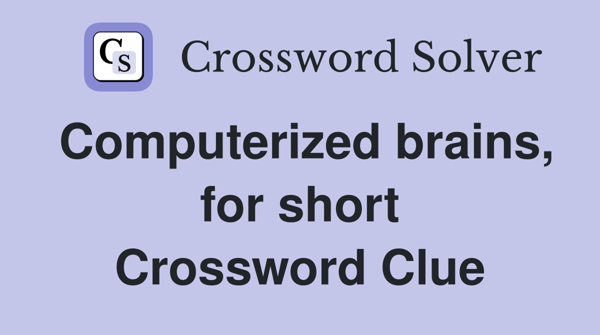Computerized brains, for short Crossword Clue