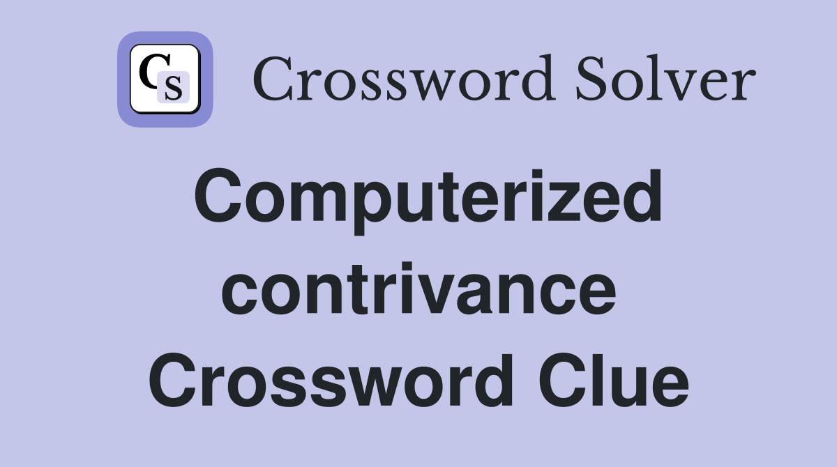 Computerized contrivance Crossword Clue