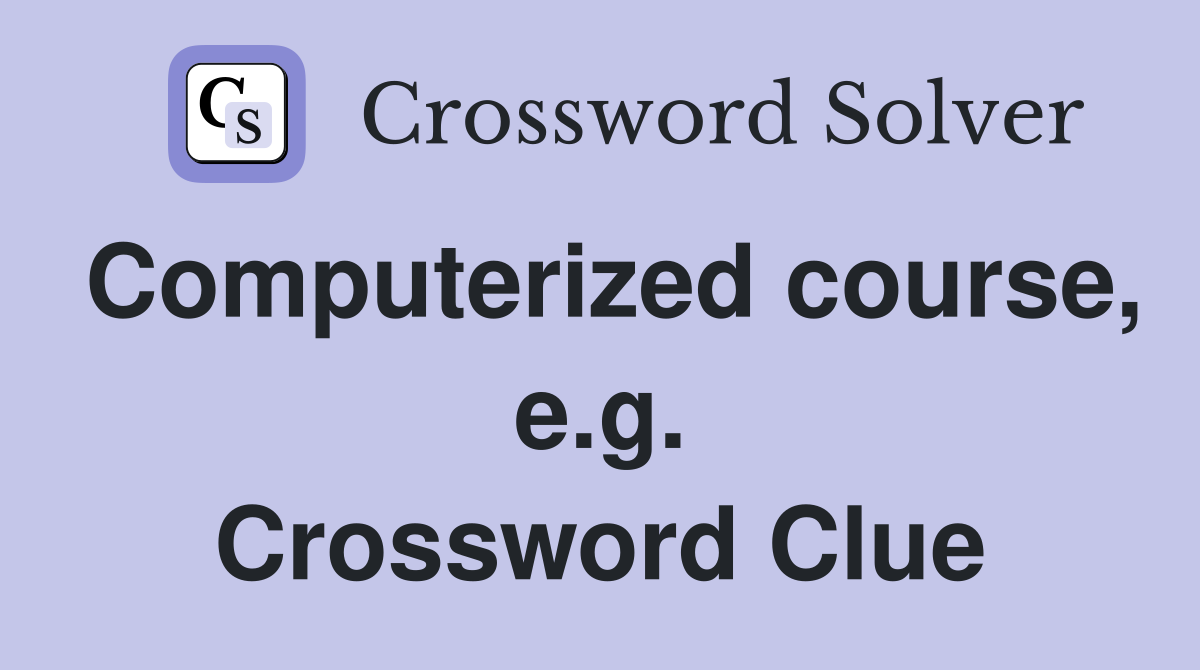 Computerized course, e.g. Crossword Clue