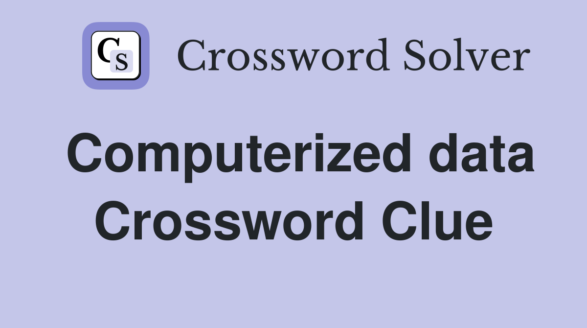 Computerized data Crossword Clue