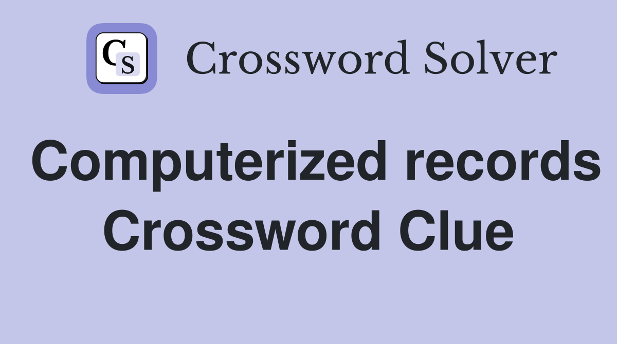 Computerized records Crossword Clue