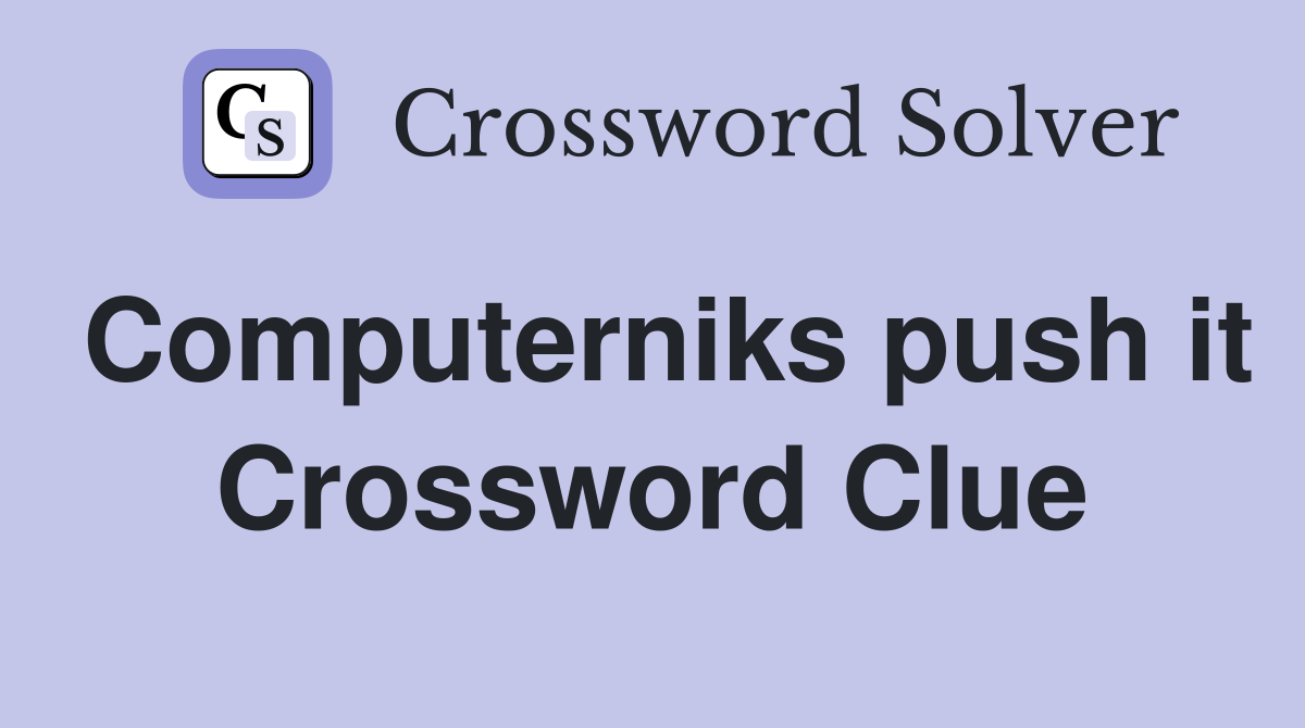 Computerniks push it Crossword Clue