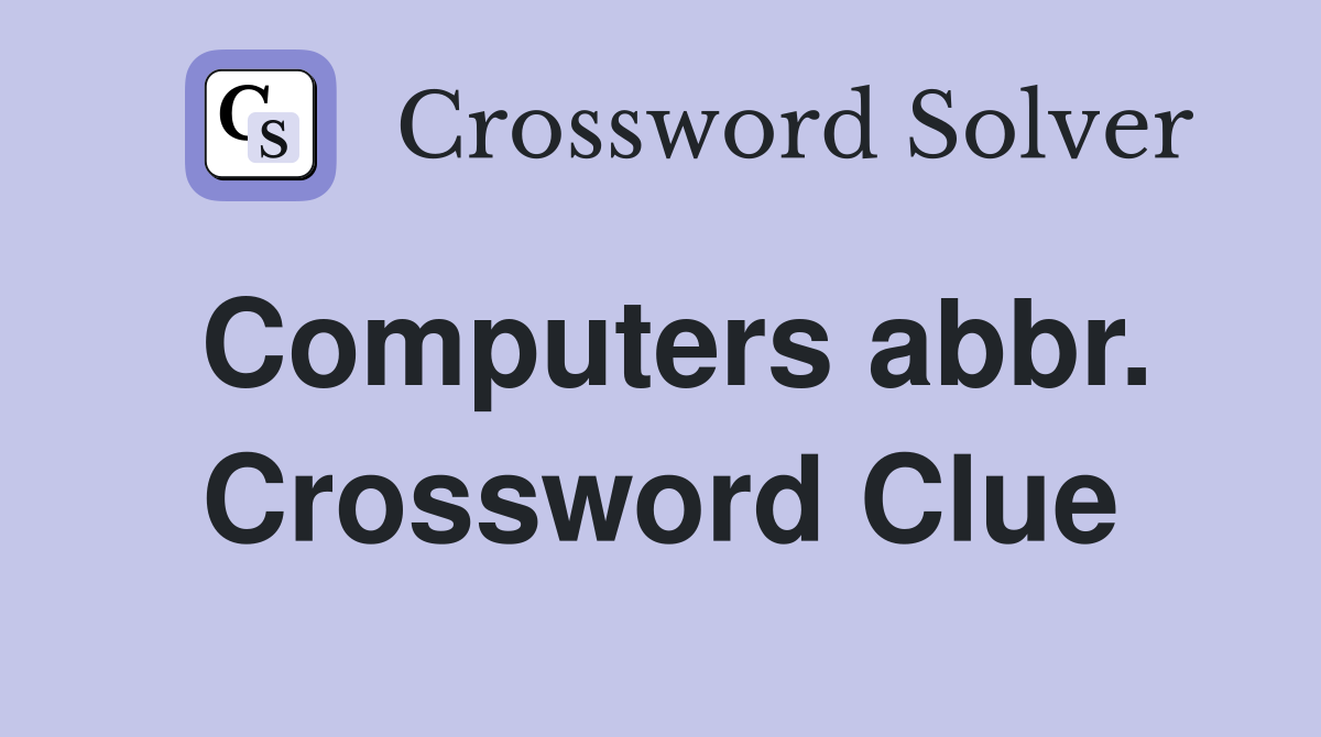 Computers abbr. Crossword Clue