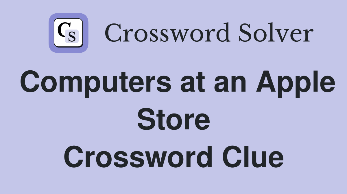 Computers at an Apple Store Crossword Clue