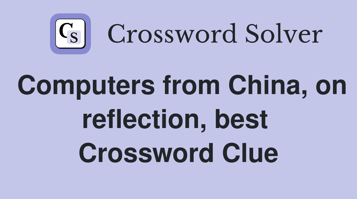 Computers from China, on reflection, best  Crossword Clue