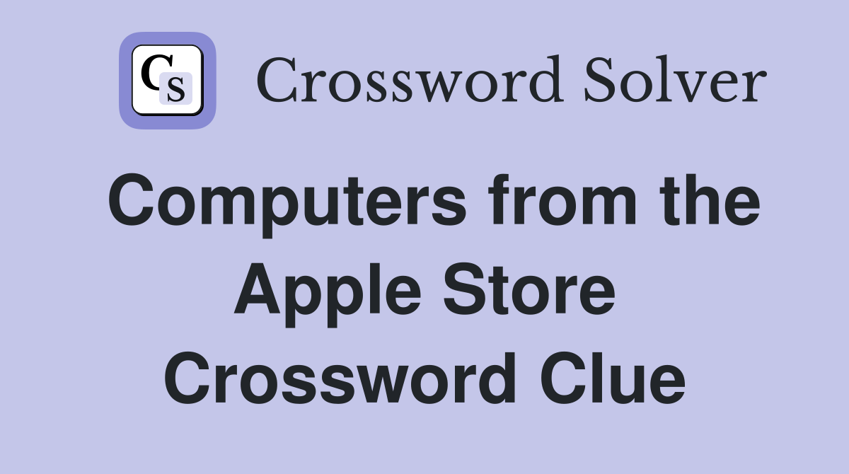 Computers from the Apple Store Crossword Clue