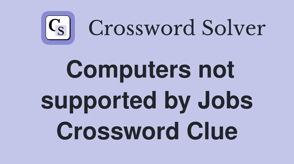 Computers not supported by Jobs Crossword Clue