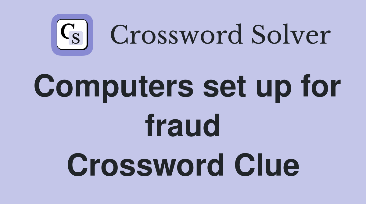 Computers set up for fraud Crossword Clue