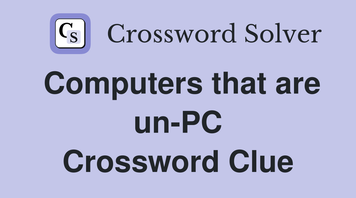 Computers that are un-PC Crossword Clue