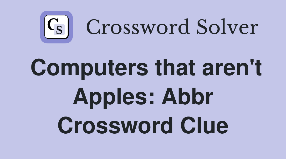 Computers that aren't Apples: Abbr Crossword Clue