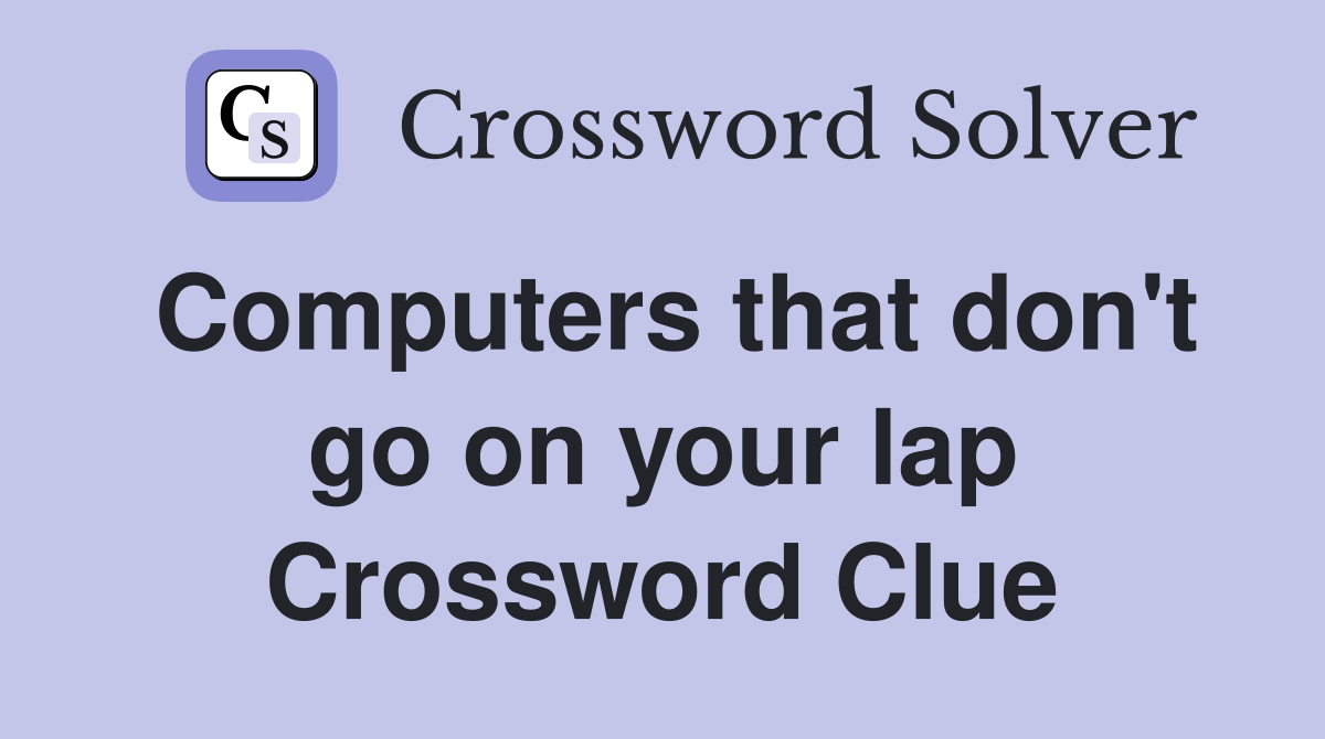 Computers that don't go on your lap Crossword Clue