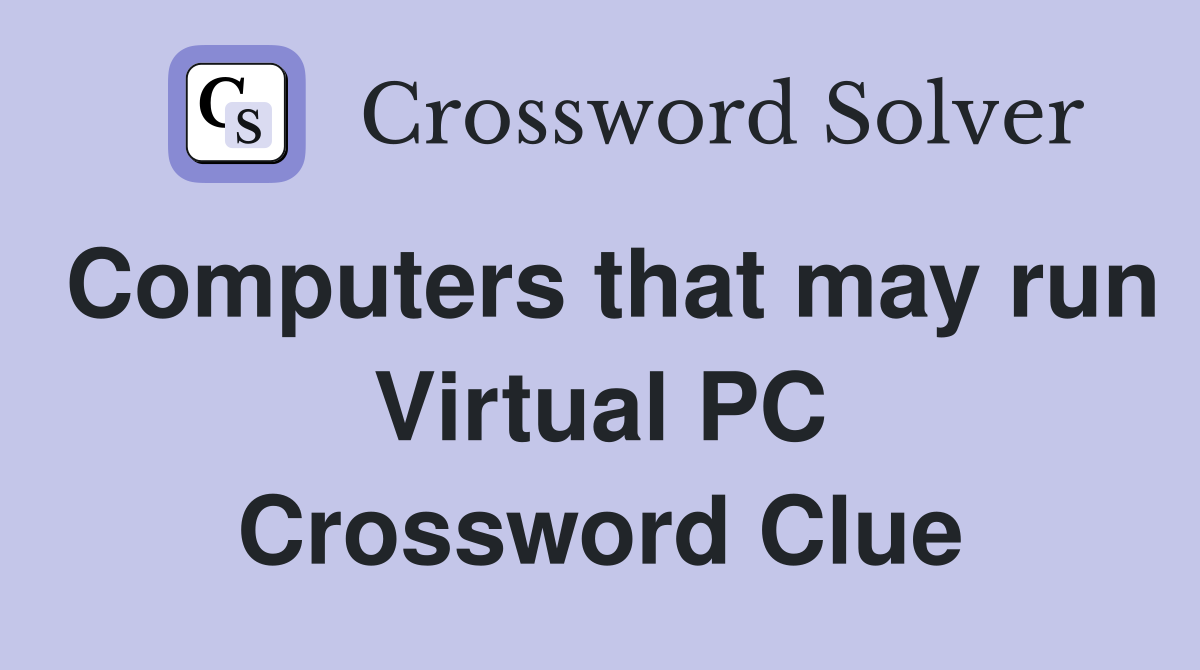 Computers that may run Virtual PC Crossword Clue