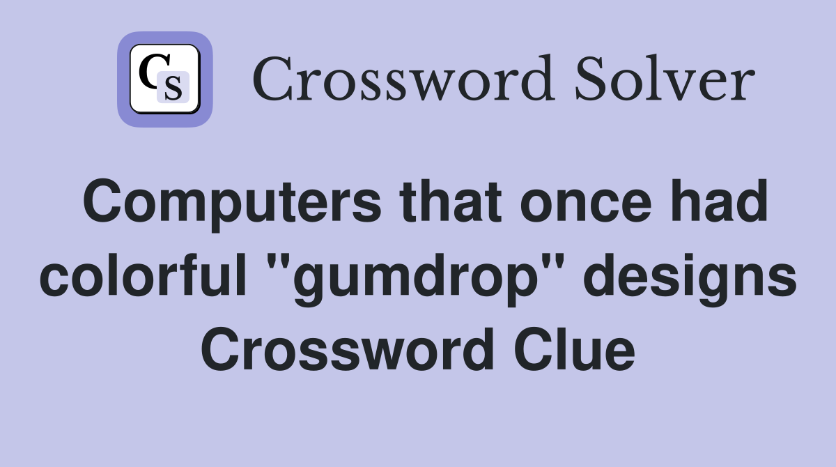 Computers that once had colorful "gumdrop" designs Crossword Clue