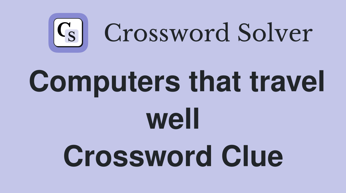 Computers that travel well Crossword Clue