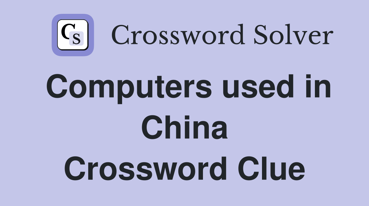 Computers used in China Crossword Clue