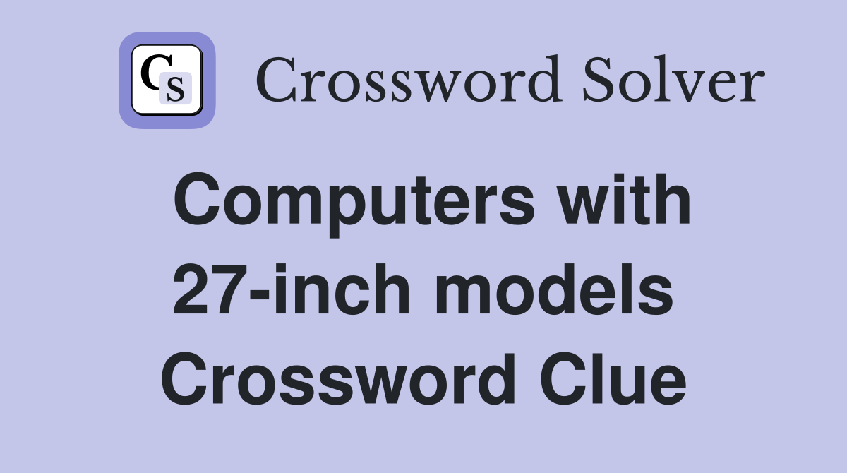 Computers with 27-inch models Crossword Clue