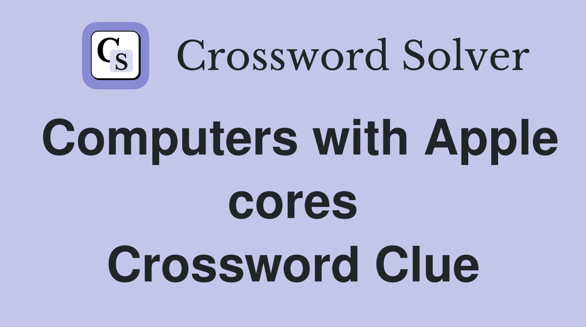 Computers with Apple cores Crossword Clue
